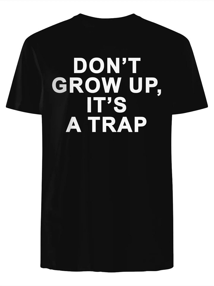 Don’t Grow Up, It’s a Trap T-Shirt product image (1)