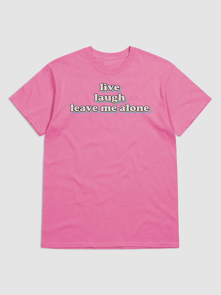 Live, Laugh, Leave Me Alone T-shirt product image (4)