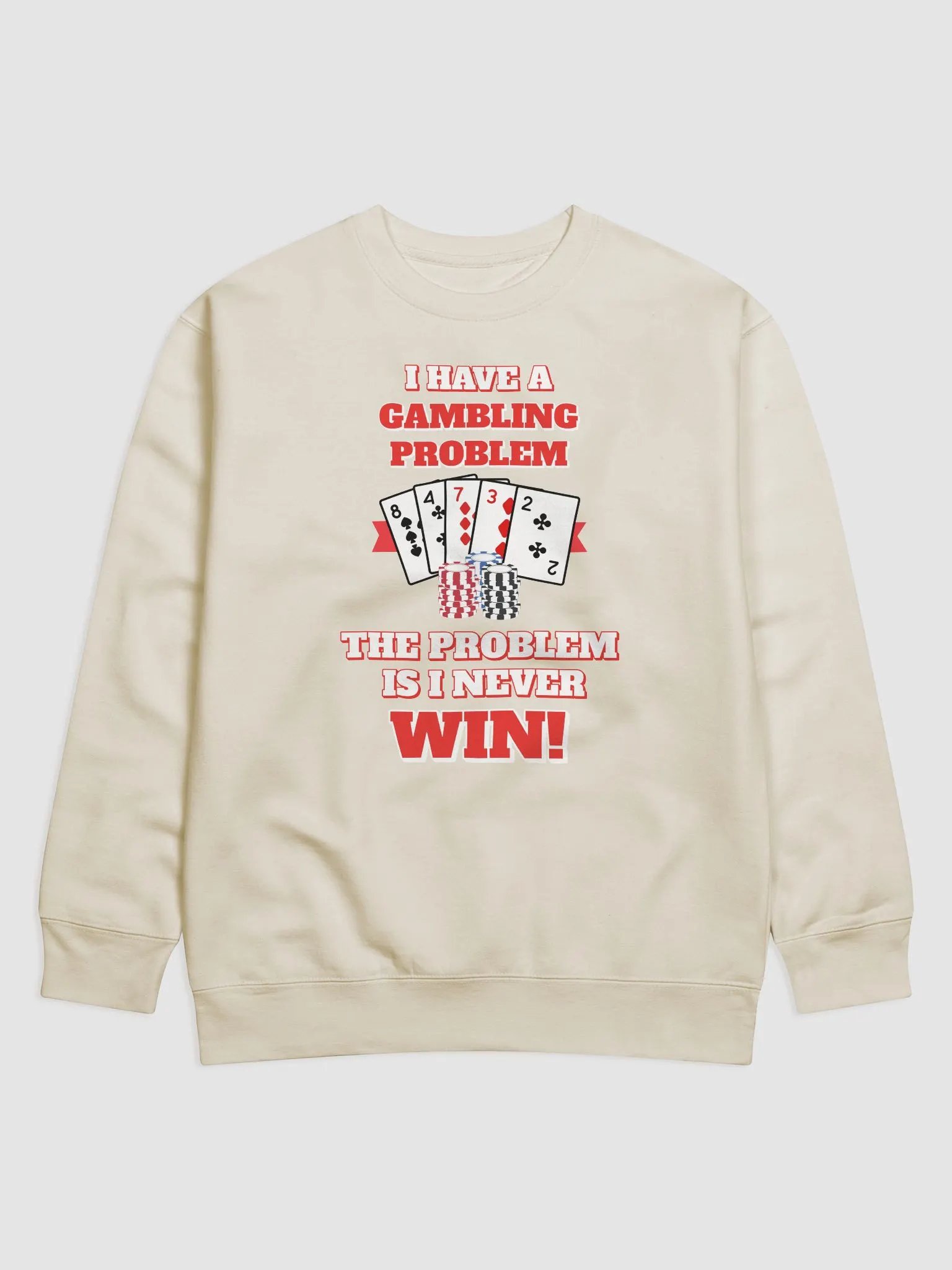 I Have A Gambling Problem, The Problem Is I Never Win Sweatshirt product image (7)