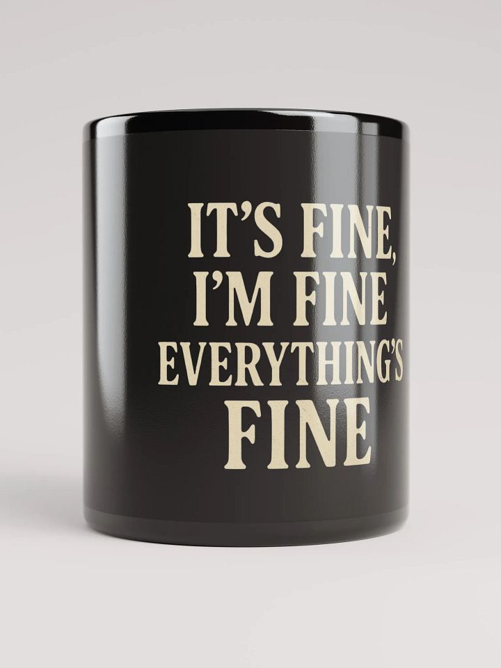It’s Fine, I’m Fine, Everything’s Fine Black Glossy Mug product image (1)