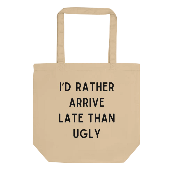 I'd Rather Arrive Late Than Ugly Tote Bag product image (1)