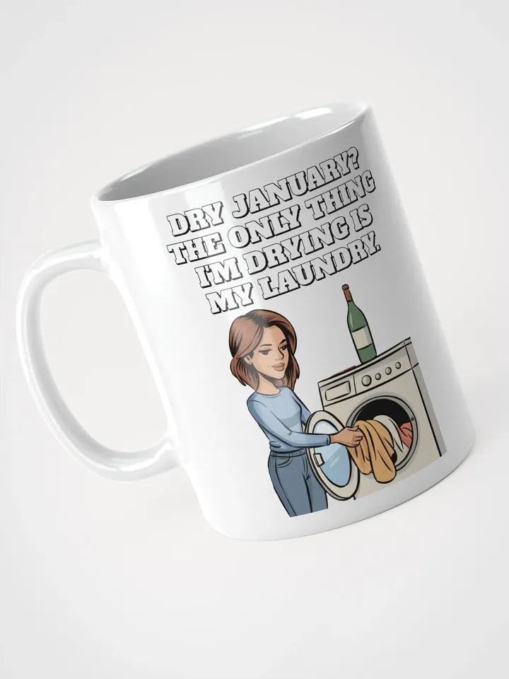 Dry January? The Only Thing I'm Drying Is My Laundry. Funny White Mug product image (4)