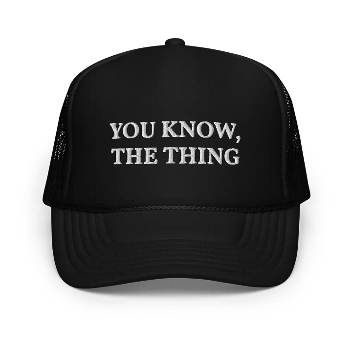 You Know, The Thing - Embroidered Trucker Cap Hat product image (1)