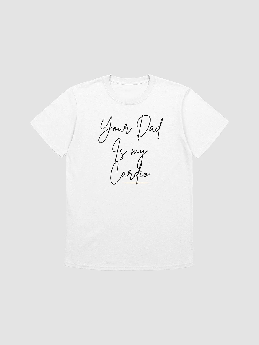 Your Dad Is My Cardio Unisex T-Shirt V7 product image (7)