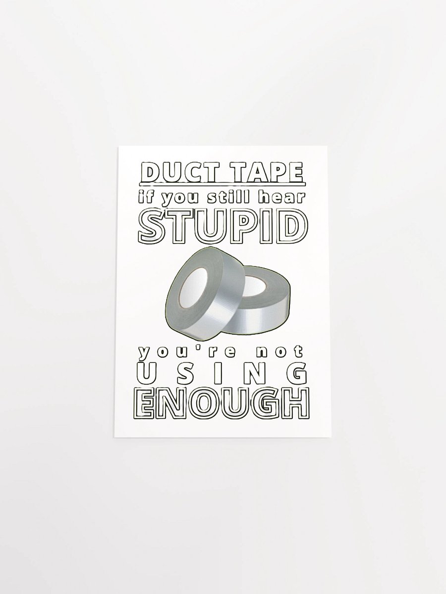 DUCTTAPE : IF YOU STILL HEAR STUPID, YOU'RE NOT USING ENOUGH product image (19)
