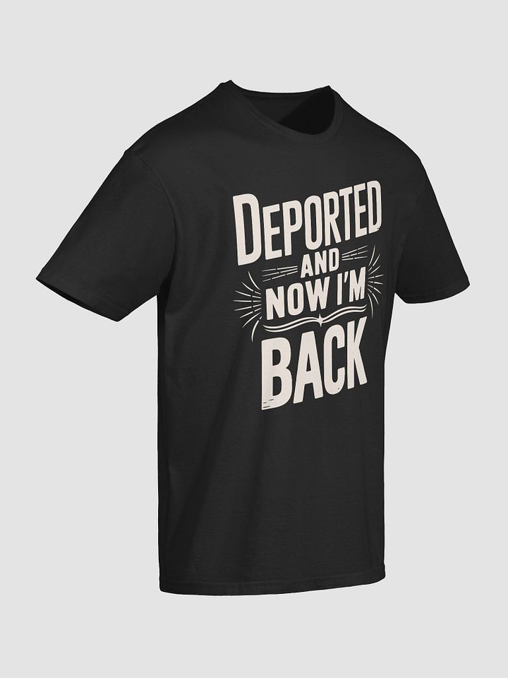 Deported and Now I’m Back T-Shirt | Bold Graphic Tee | Funny product image (2)