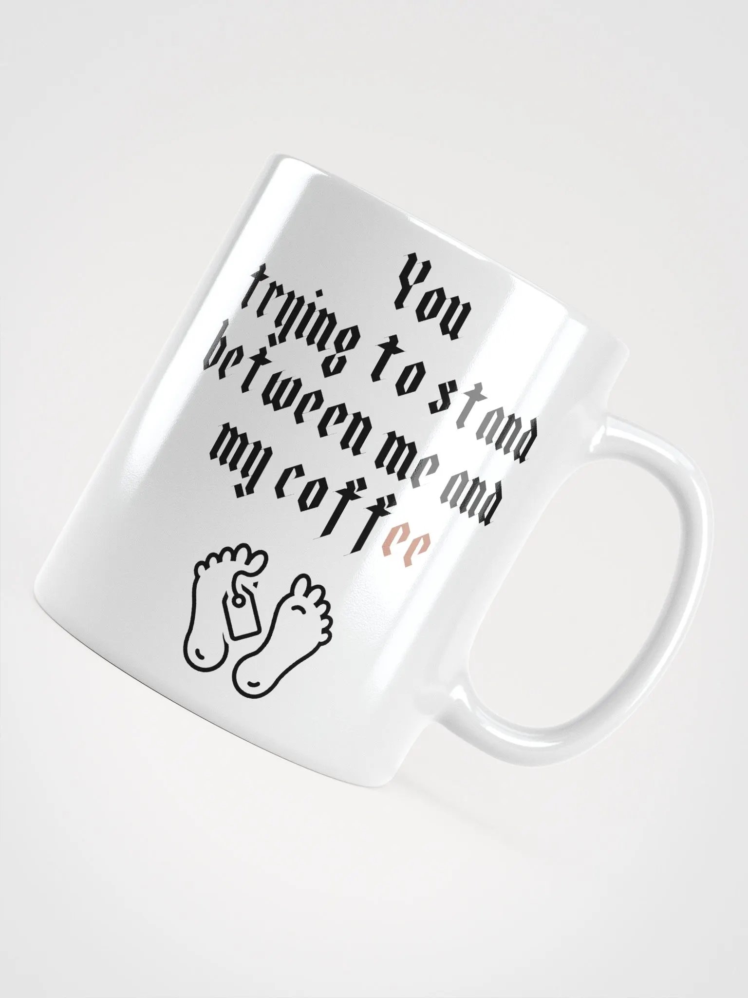 You trying to stand between me and my coffee White Glossy Mug product image (12)