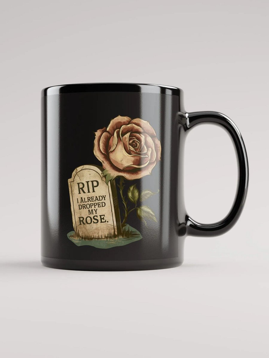 RIP I Already Dropped My Rose Black Glossy Mug product image (2)
