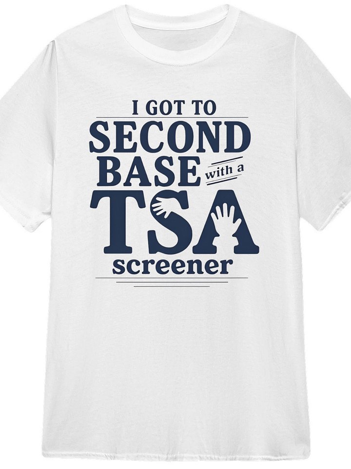 I Got To Second Base With A Tsa Screener Shirt product image (1)