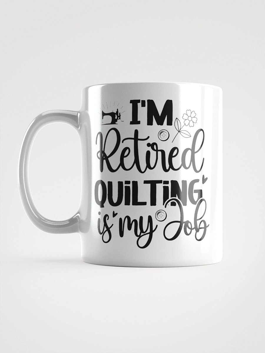 I'm Retired. Quilting Is My Job. | Quilters Gift - White Ceramic Mug (Black Text) product image (16)