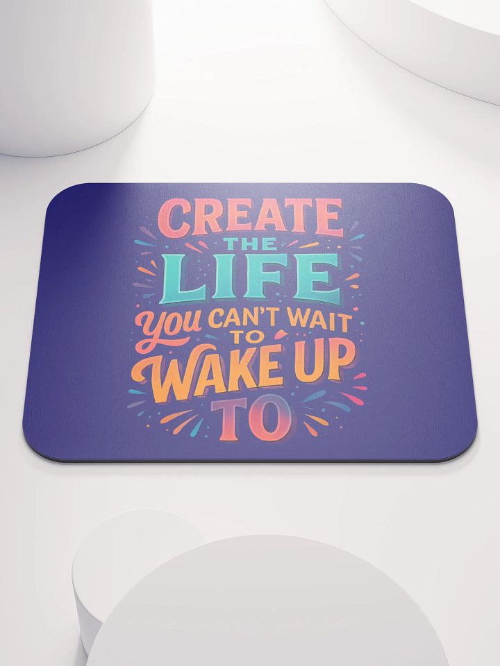 Create the Life – Desktop Motivation Mouse Pad product image (1)