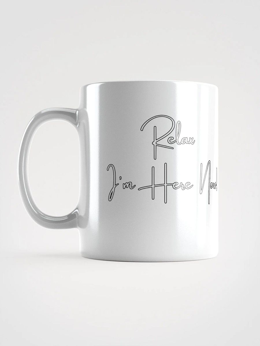 Relax I'm Here Now! White Mug product image (18)