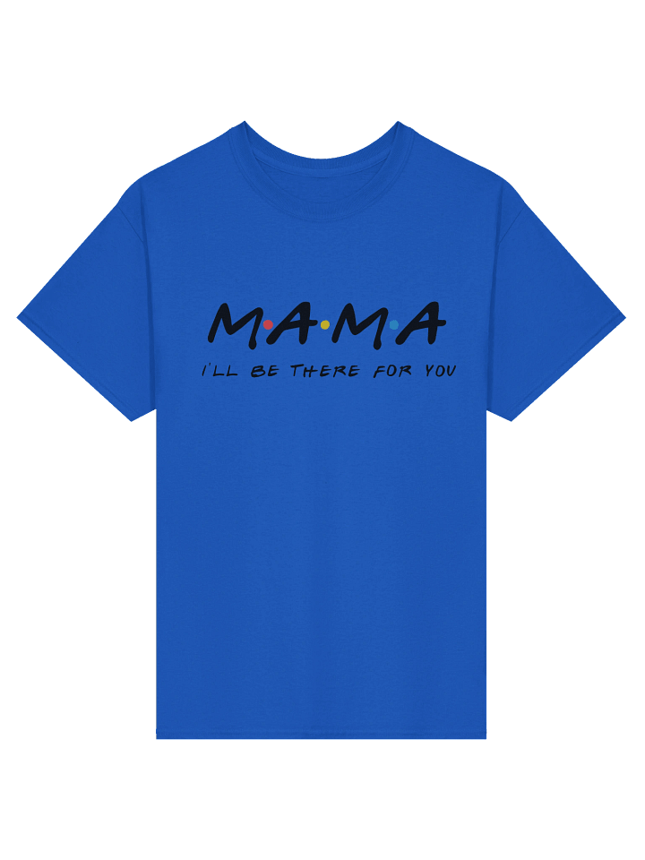 Mama I'll be there for you Tee product image (4)