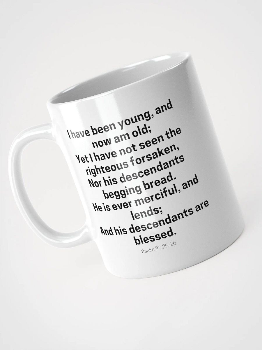 I Have Been Young And Now Am Old I Have Not Seen The Righteous Forsaken Psalm 37:25-26 White Glossy Mug 11/15/20oz product image (3)