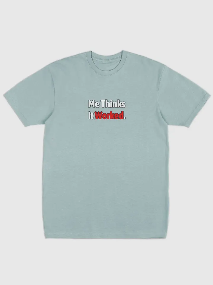 Me thinks It Worked T-Shirt product image (1)