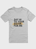 Say Hi To Your Sister For Me T-shirt product image (11)