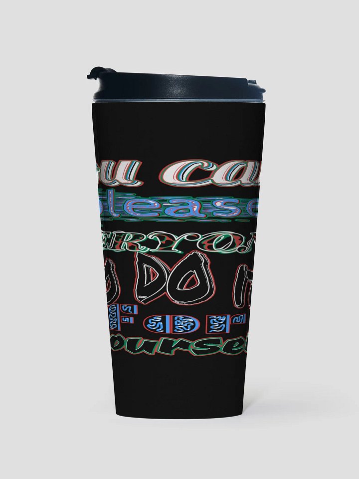 You Cant Please Everyone, So Do It For Yourself - Black - Stainless Steel Travel Mug product image (1)