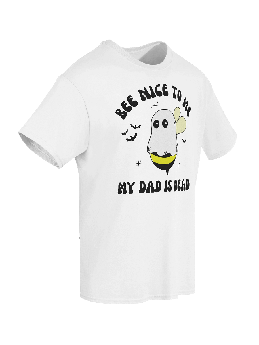 Bee Nice To Me My Dad Is Dead T Shirt - Light Color product image (6)