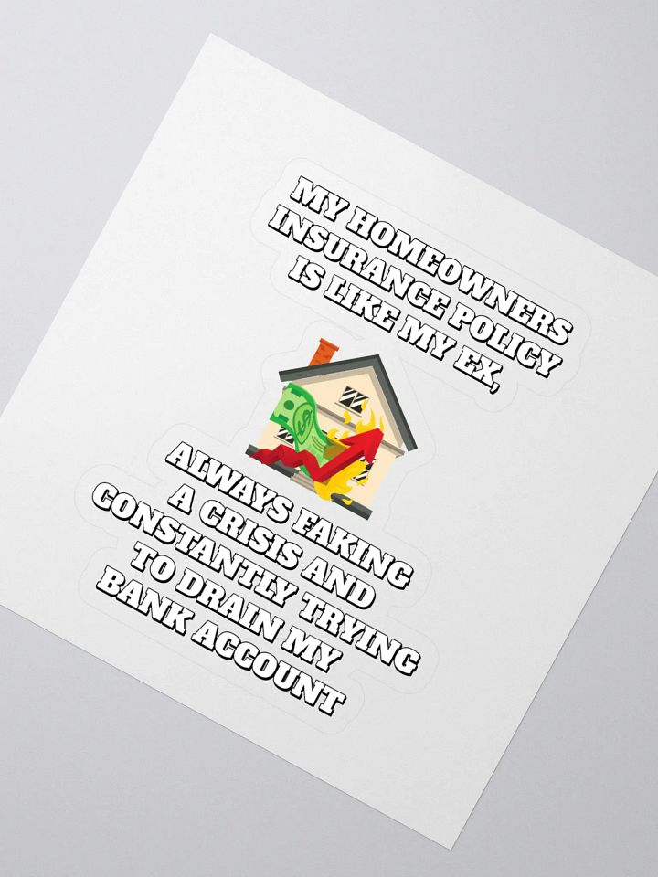 My Homeowners Insurance Policy Is Like My Ex - Funny Sticker product image (2)
