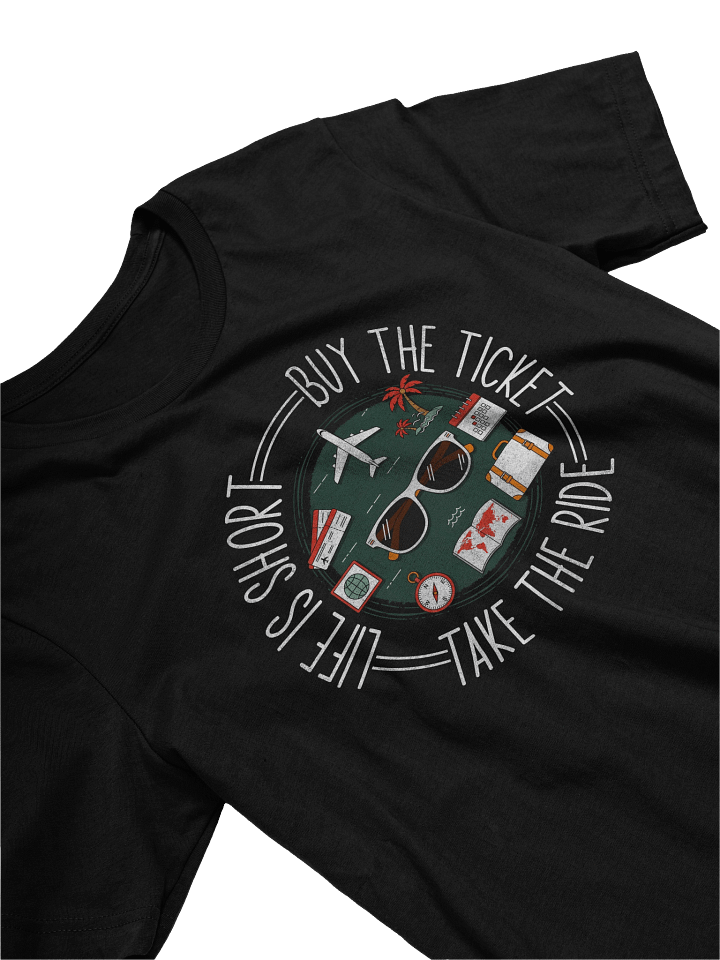 Life Is Short Buy the Ticket Take the Ride – Travel Lover Adventure T-Shirt product image (2)