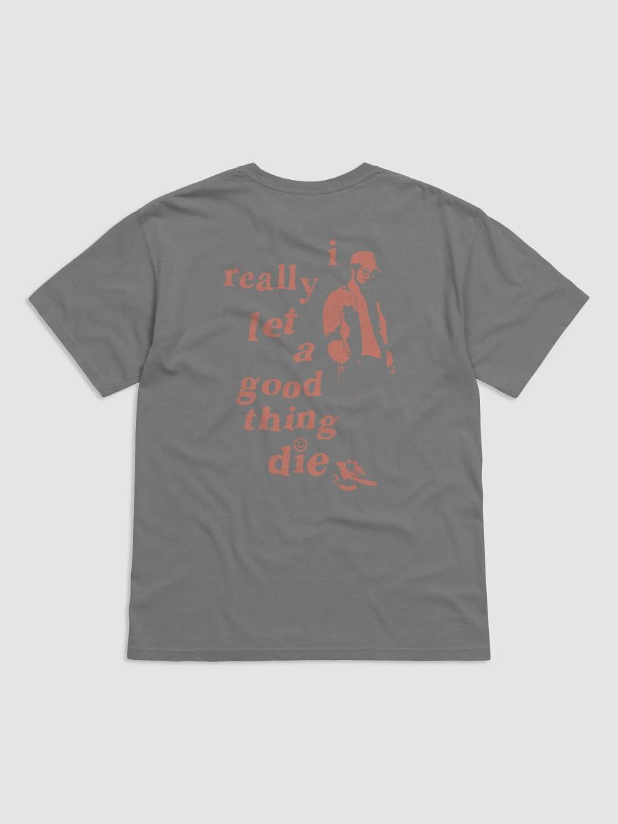 "i really let a good thing die" T-Shirt product image (42)