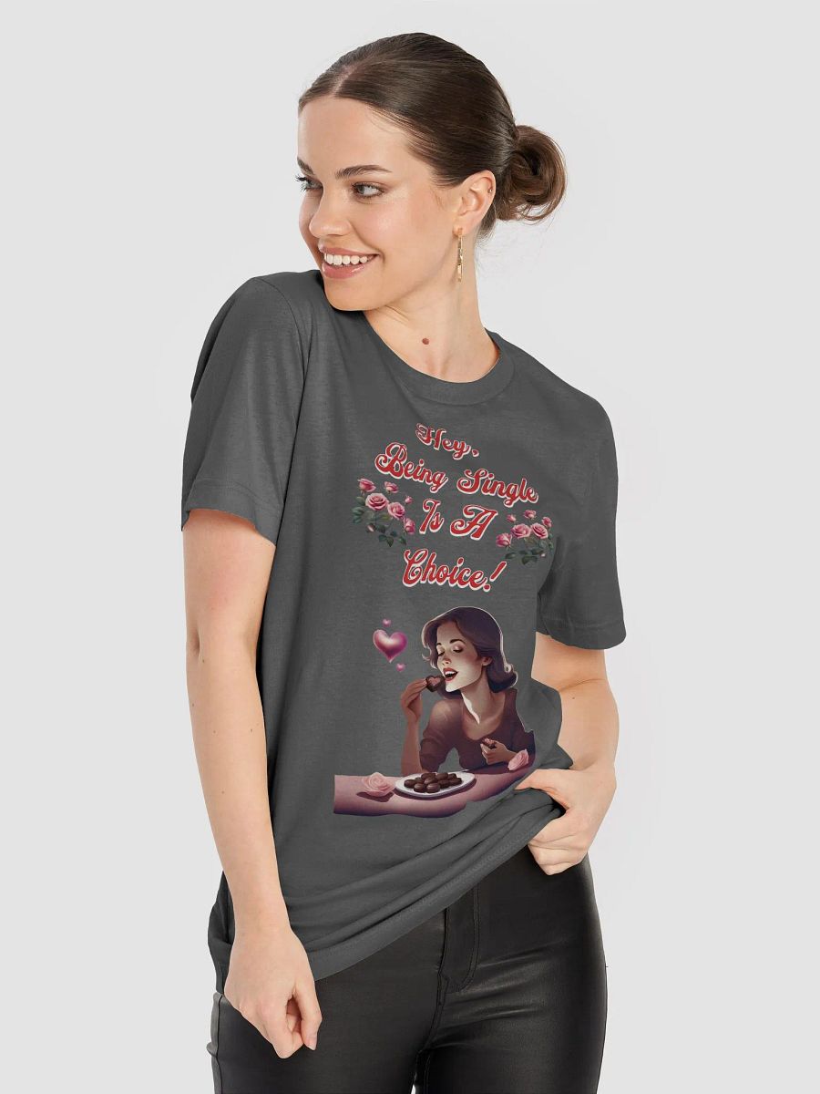 Hey, Being Single Is A Choice - Valentine's Day Design T-shirt product image (60)