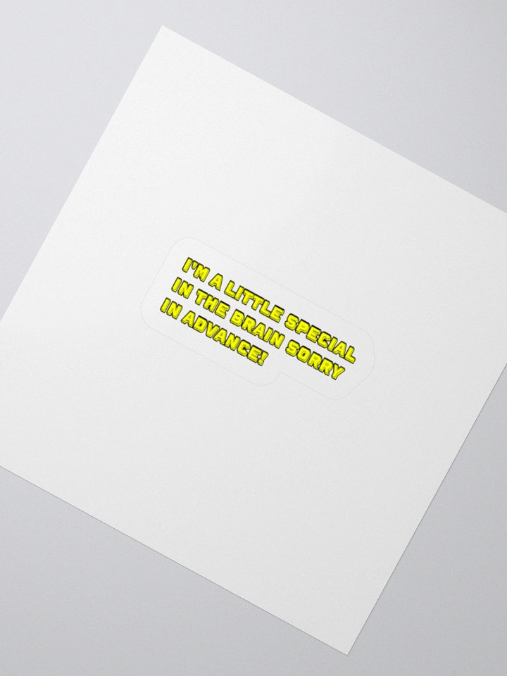 I'm A Little Special In The Brain Sorry In Advance! Sticker product image (2)