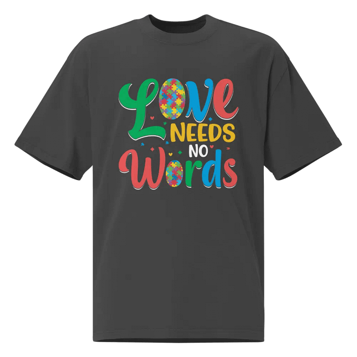 LOVE NEEDS NO WORDS - Premium Oversized Faded T-Shirt product image (1)
