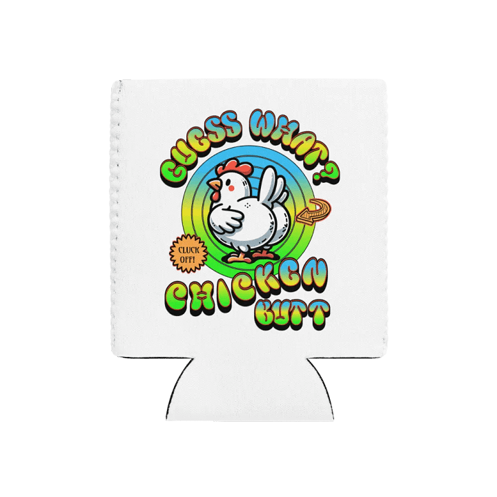 Guess What Chicken Butt Can Cooler product image (1)