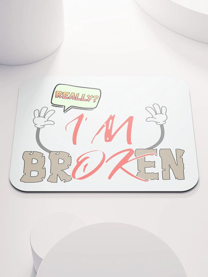 Im Broken Im Ok Whimsical Mouse Pad product image (1)