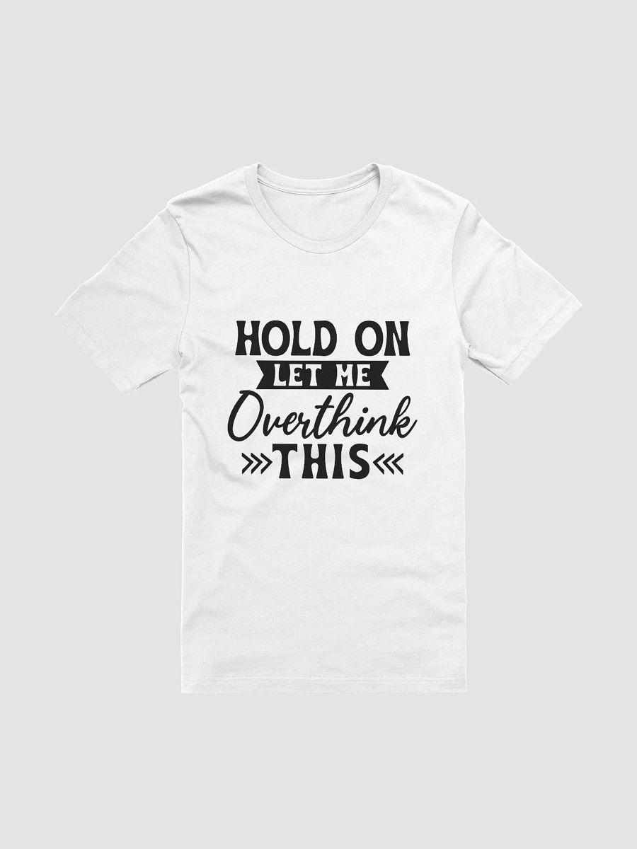 Hold On Let Me Overthink This Women White T-Shirt product image (3)