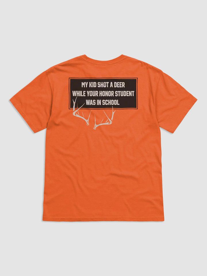 My Kid Shot A Deer While Your Honor Student Was In School Shirt product image (2)