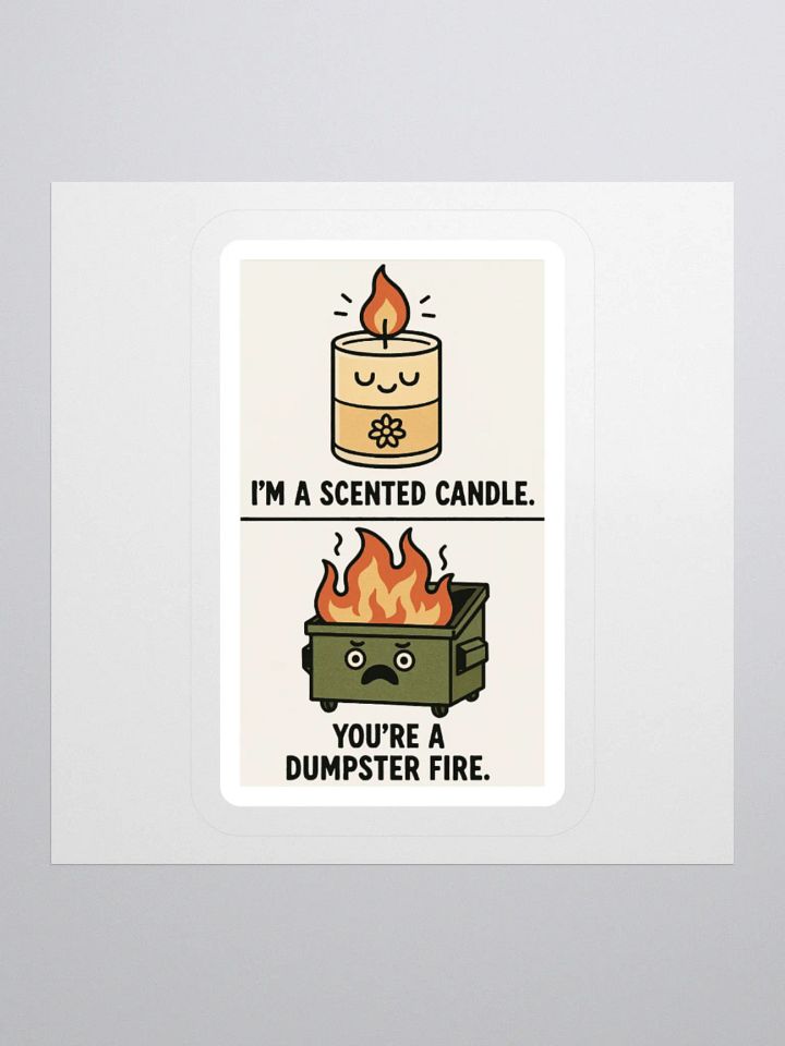 I'm a Scented Candle You're A Dumpster Fire Sticker product image (1)