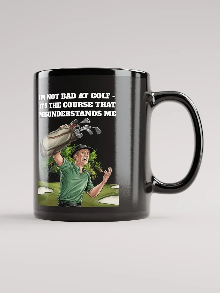 I'm Not Bad At Golf - It's The Course That Misunderstands Me Black Mug product image (1)
