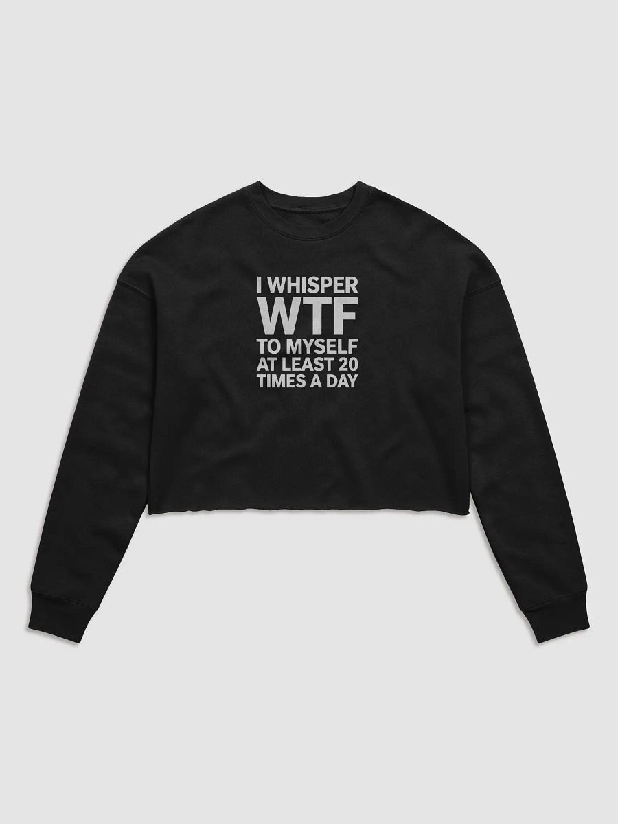 I Whisper Wtf to Myself At Least 20 Times A Day product image (2)
