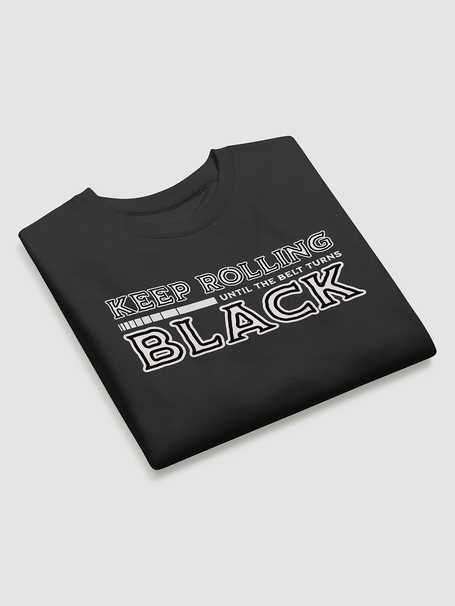 Keep Rolling Until The Belt Turns Black BJJ Sweatshirt product image (10)