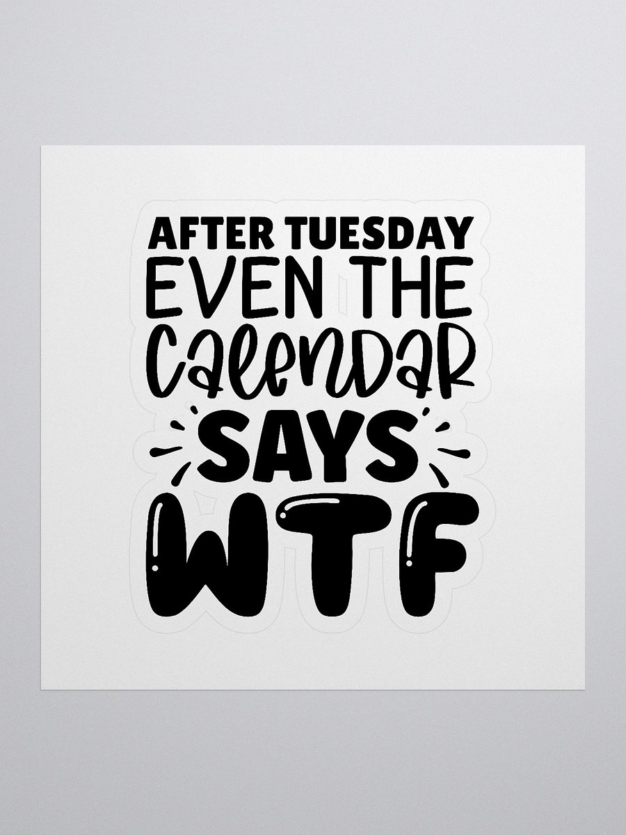 After Tuesday Even The Calendar Says WTF Stickers product image (1)