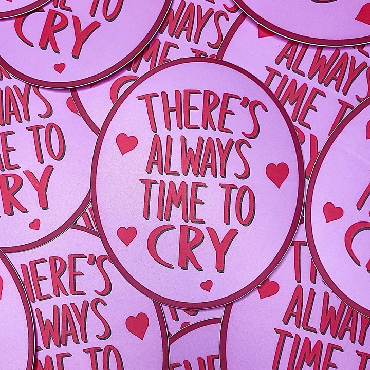 Theres Always Time To Cry- Sticker product image (1)