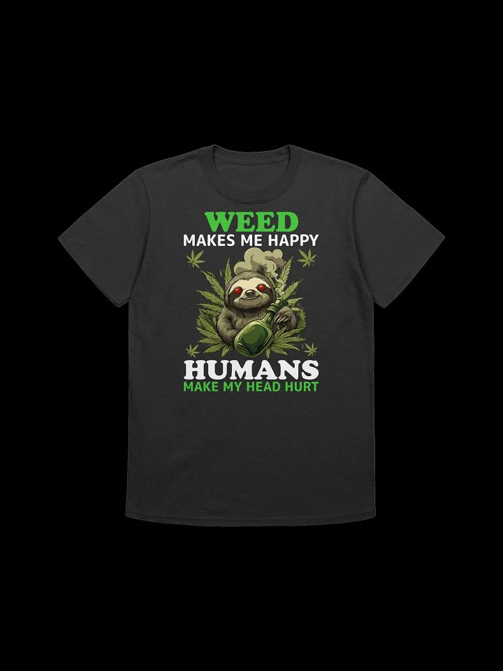 420 Weed - Weed makes me happy humans make my head hurt T-Shirt product image (3)
