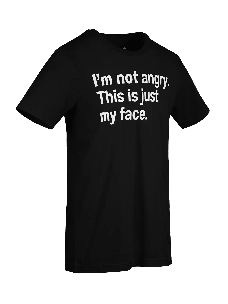I'm not angry. This is just my face. Unisex T-Shirt product image (90)