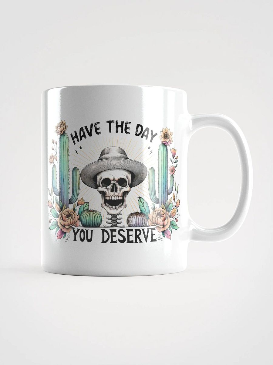 Have The Day You Deserve Mug product image (3)