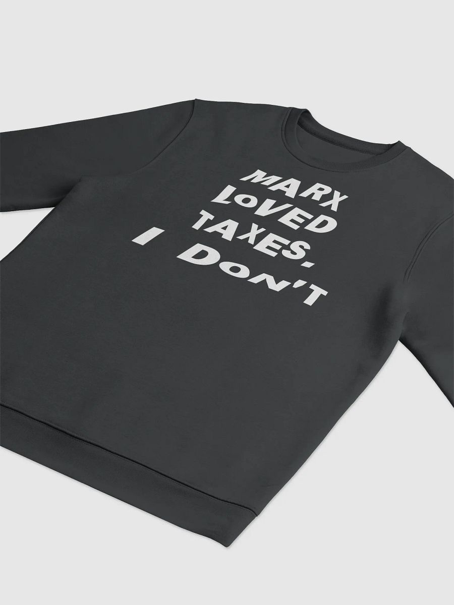 “Marx Loved Taxes. I Don’t” Freedom Sweatshirt — White Print Edition product image (3)