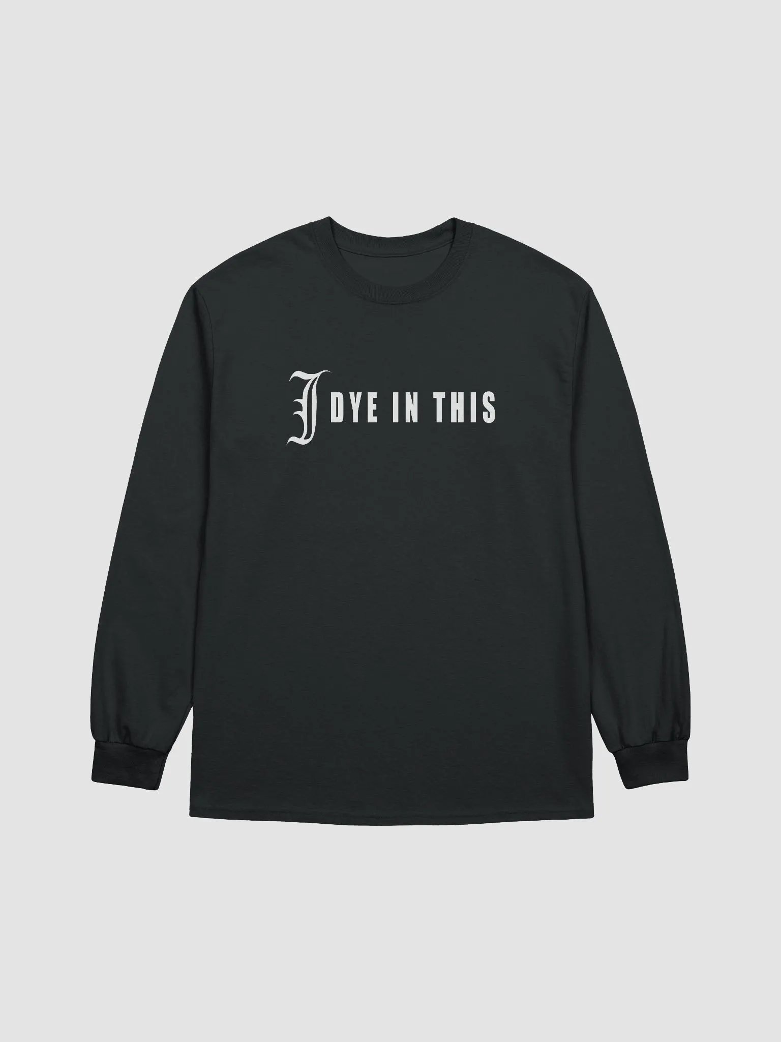 I Dye In This Long Sleeve Shirt product image (1)