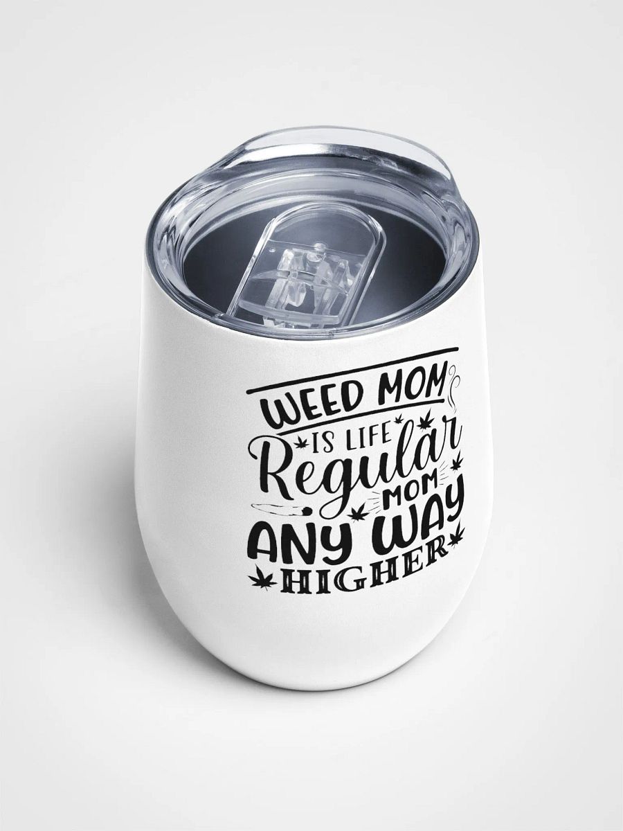 Weed Is Life Regular Mom Any Way Higher - Wine Tumbler product image (4)