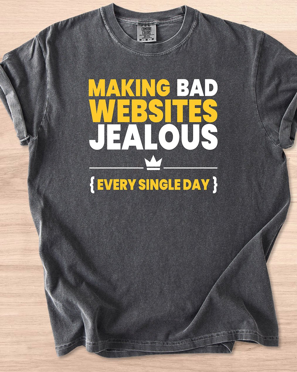 Making Bad Websites Jealous Every Single Day Tee (Dark Mode) product image (27)
