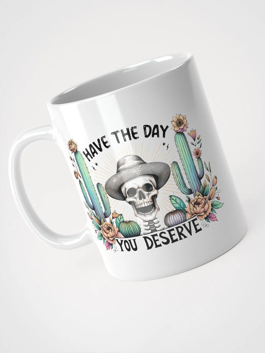 Have The Day You Deserve Mug product image (5)
