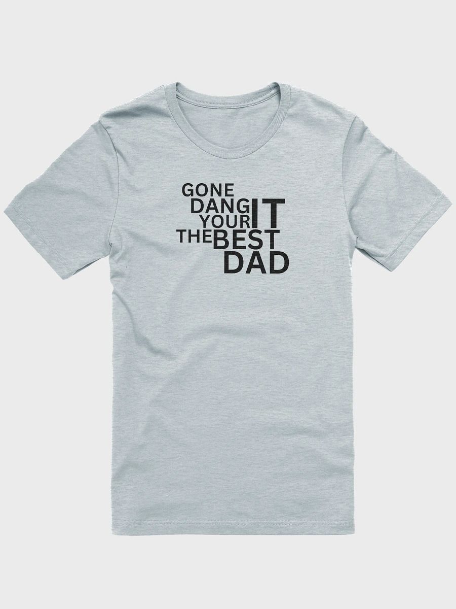 GONE DANG IT YOUR THE BEST DAD T-Shirt product image (3)