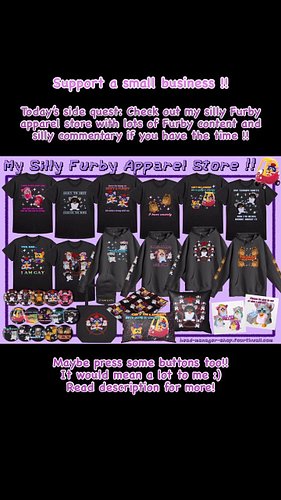 Hi everyone !! I recently opened up a silly Furby apparel store full of fun designs and silly memes that make me happy <3 May...