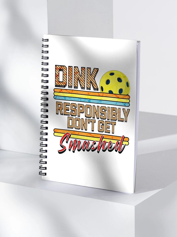 Dink Responsibly Dont Get Smashed Pickleball Spiral Notebook product image (1)