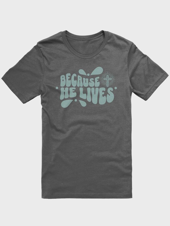 Because He Lives T-Shirt product image (2)